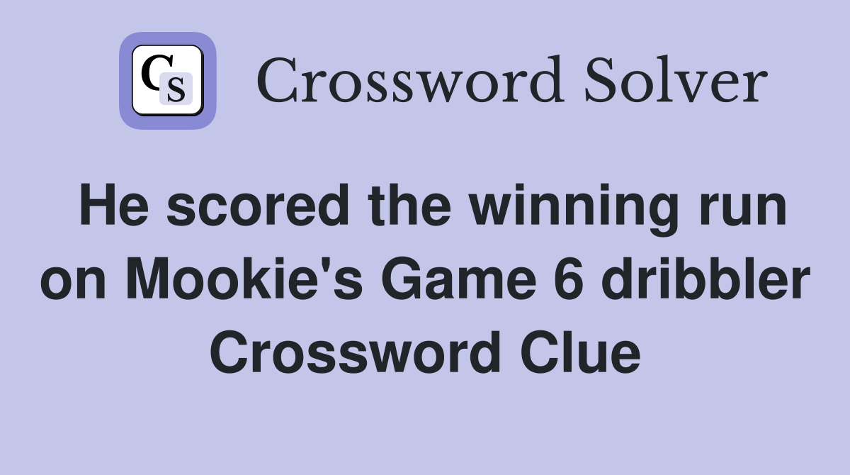 He scored the winning run on Mookie's Game 6 dribbler Crossword Clue