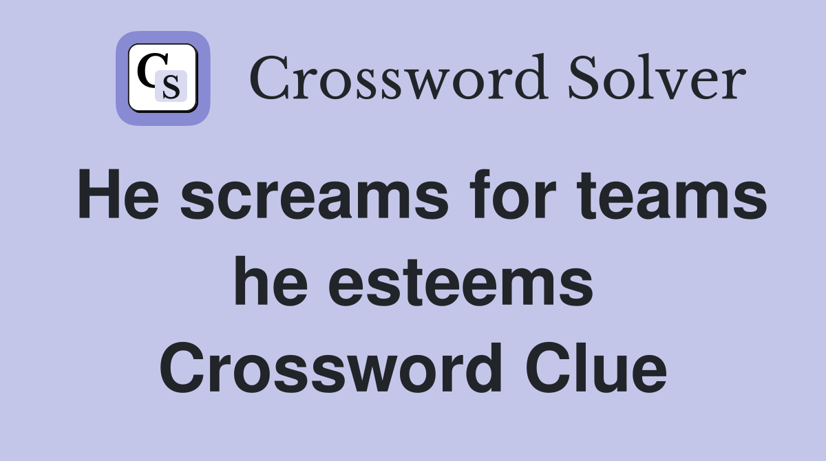 He screams for teams he esteems Crossword Clue
