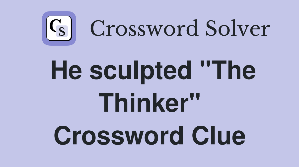 He sculpted "The Thinker" Crossword Clue