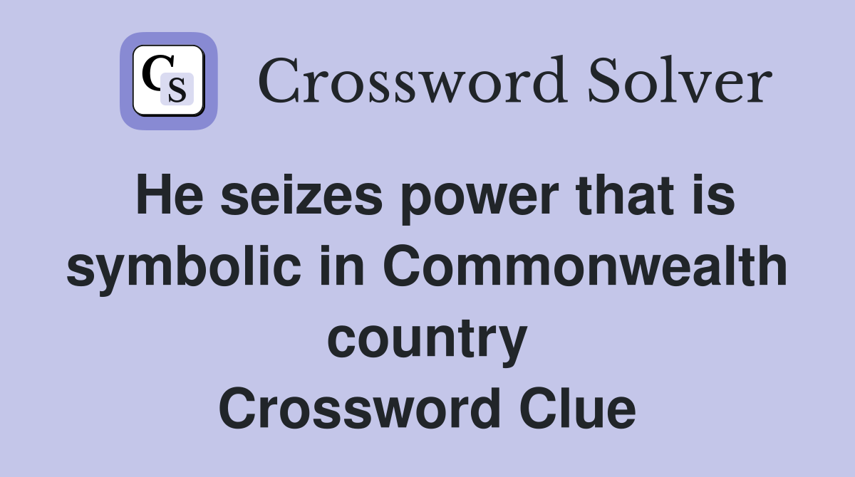 He seizes power that is symbolic in Commonwealth country Crossword Clue