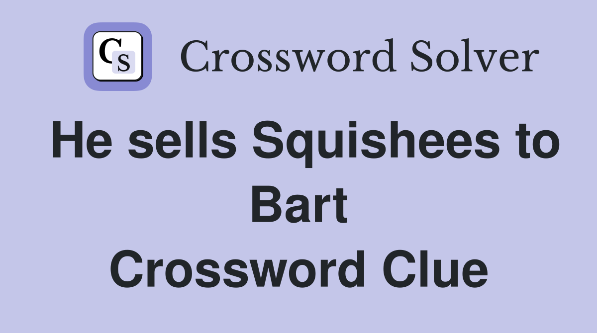 He sells Squishees to Bart Crossword Clue