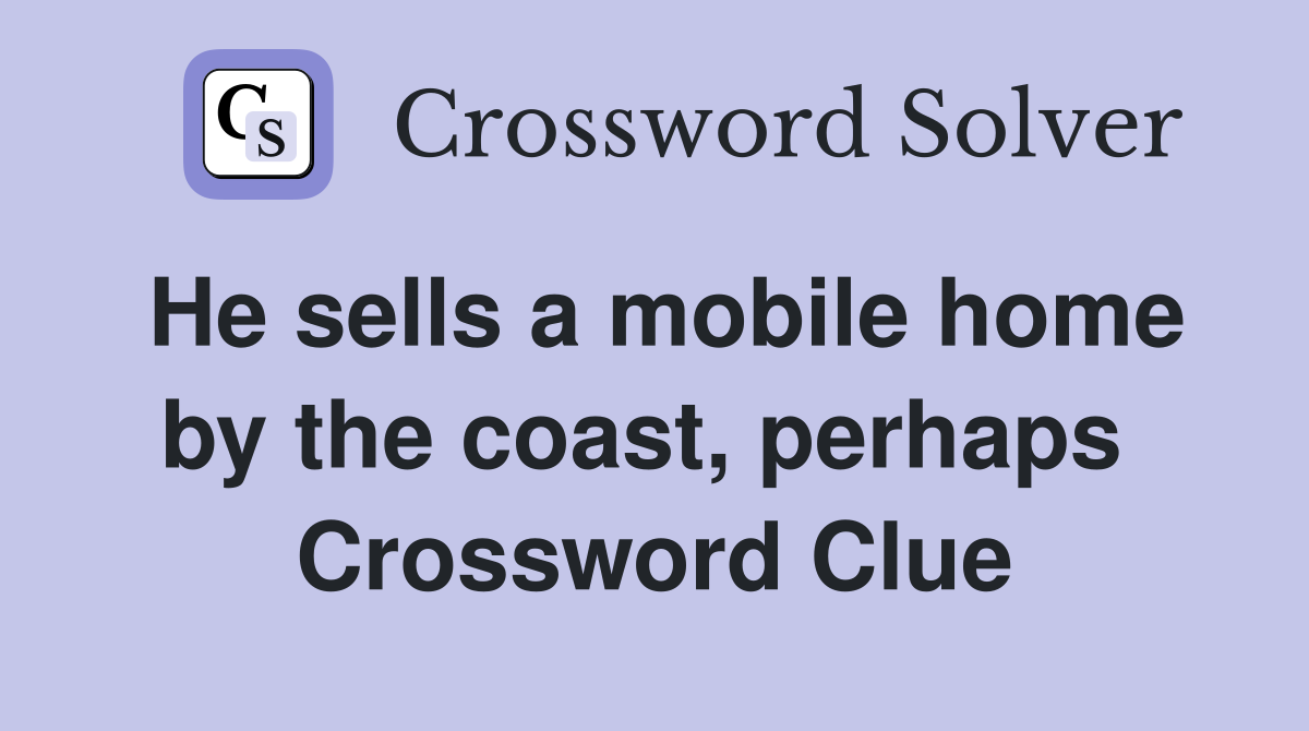 He sells a mobile home by the coast, perhaps  Crossword Clue