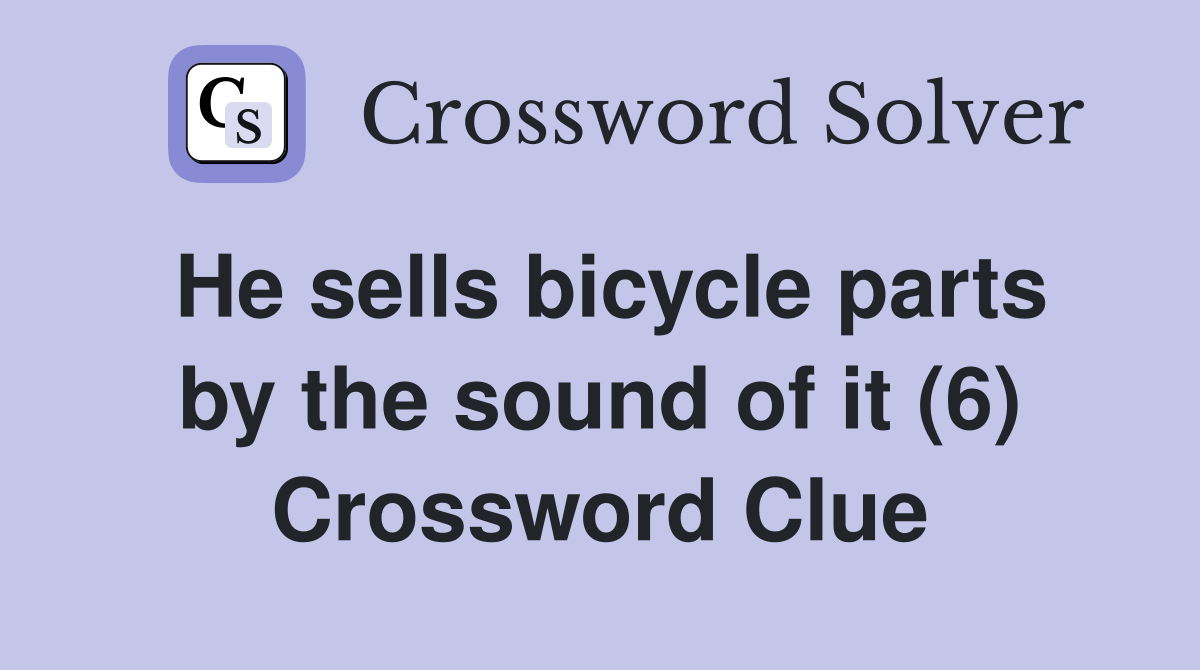 He sells bicycle parts by the sound of it (6) Crossword Clue