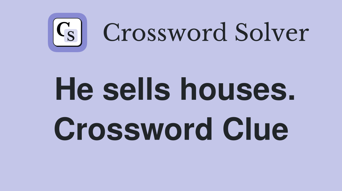 He sells houses. Crossword Clue