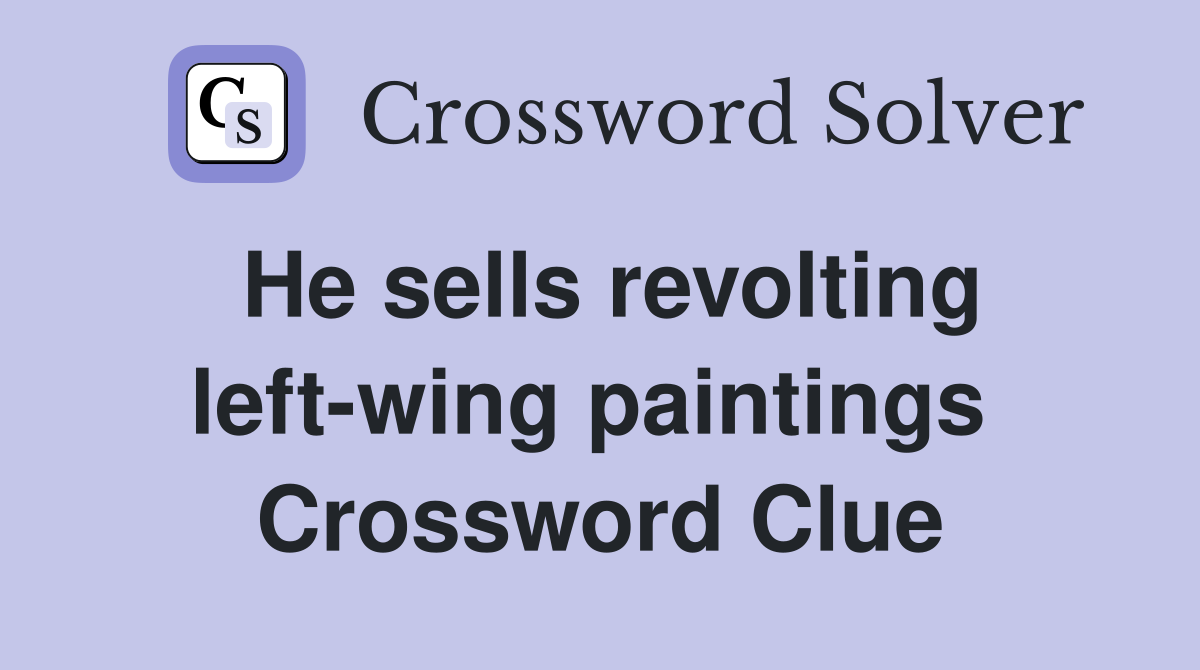 He sells revolting left-wing paintings  Crossword Clue