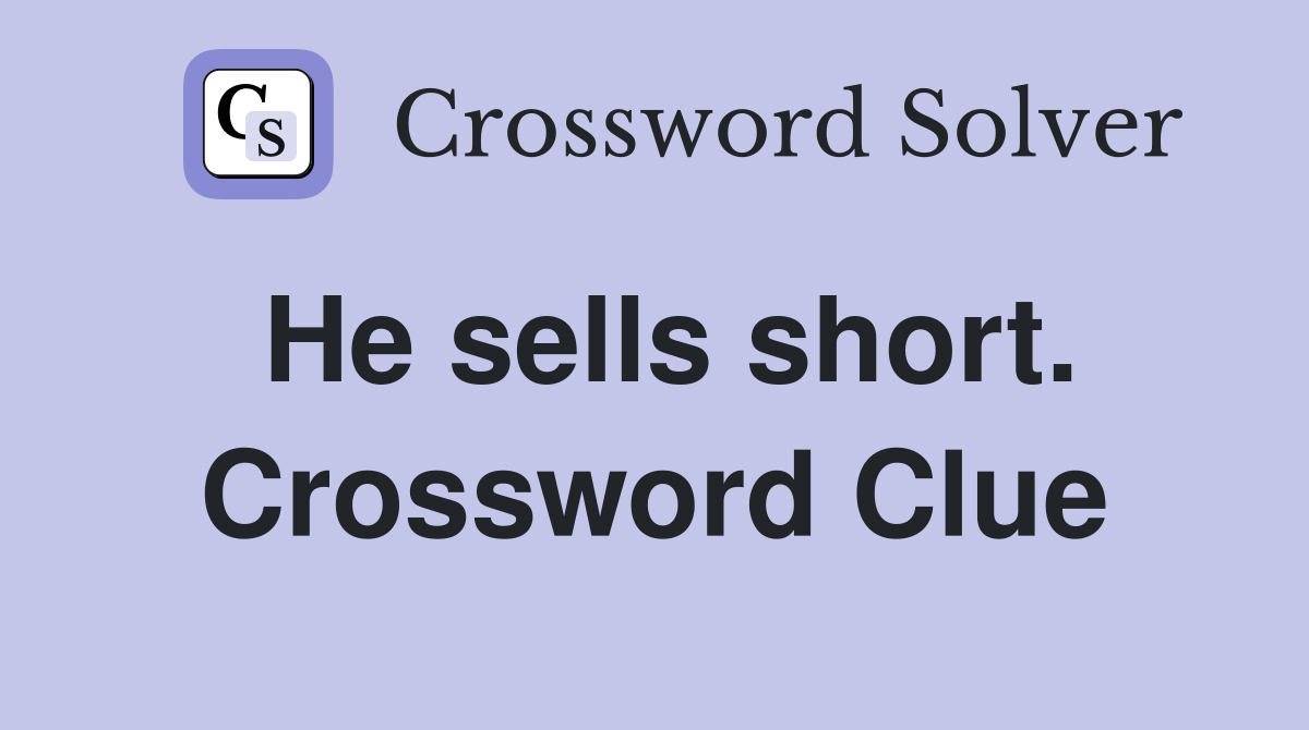 He sells short. Crossword Clue