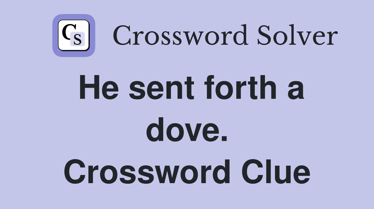 He sent forth a dove. Crossword Clue