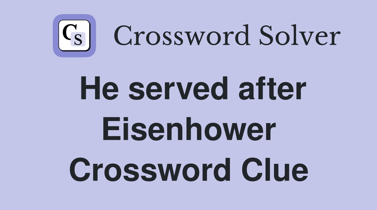 He served after Eisenhower Crossword Clue