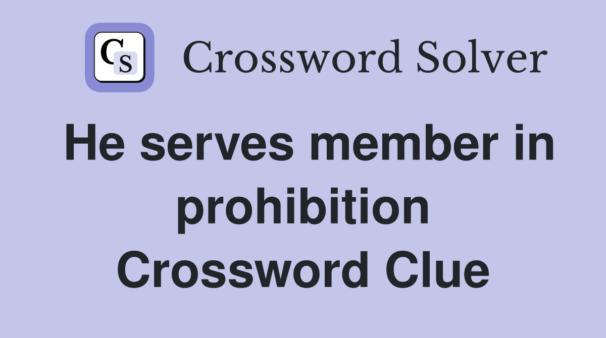 He serves member in prohibition Crossword Clue