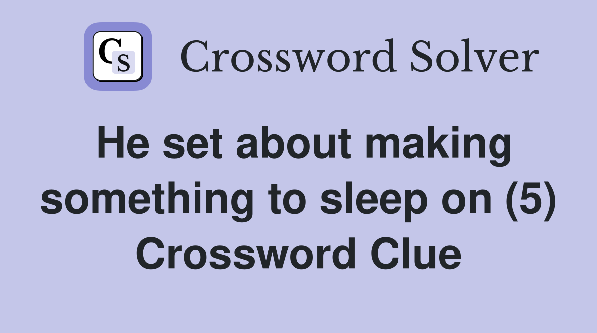 He set about making something to sleep on (5) Crossword Clue