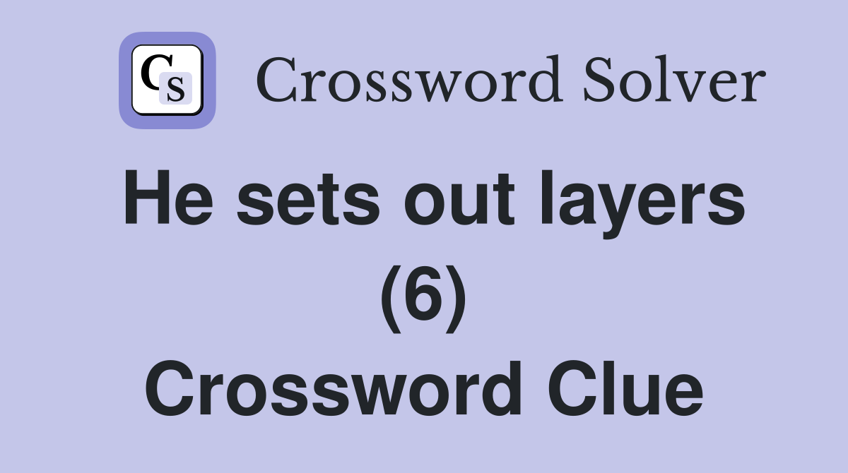 He sets out layers (6) Crossword Clue