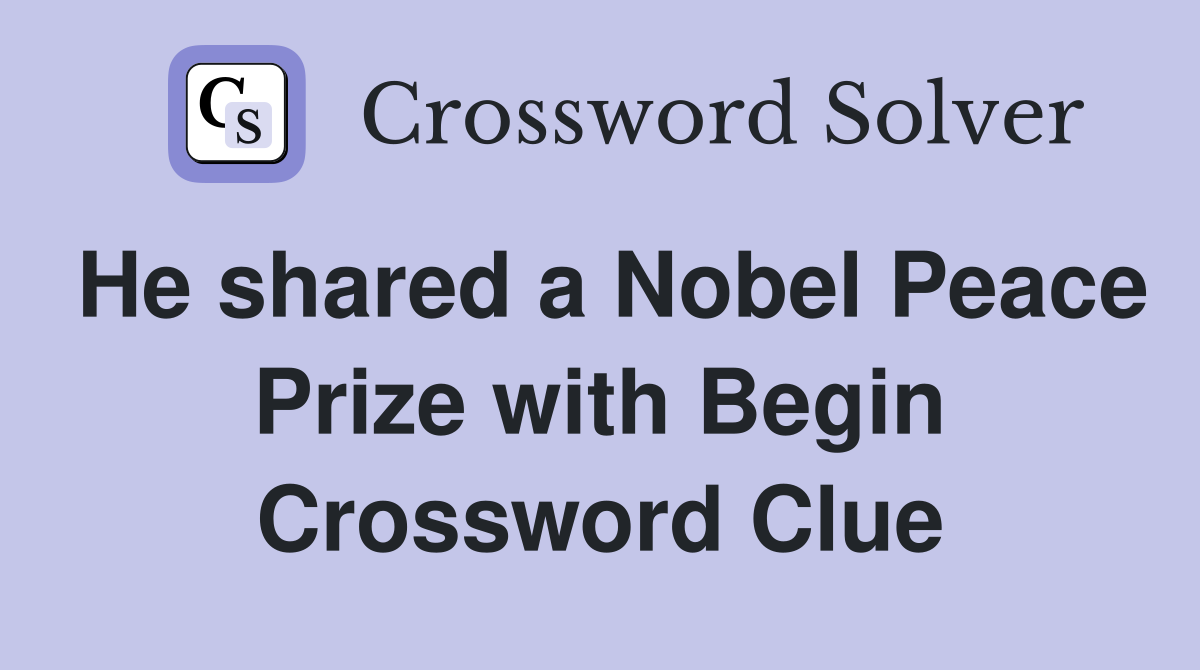 He shared a Nobel Peace Prize with Begin Crossword Clue