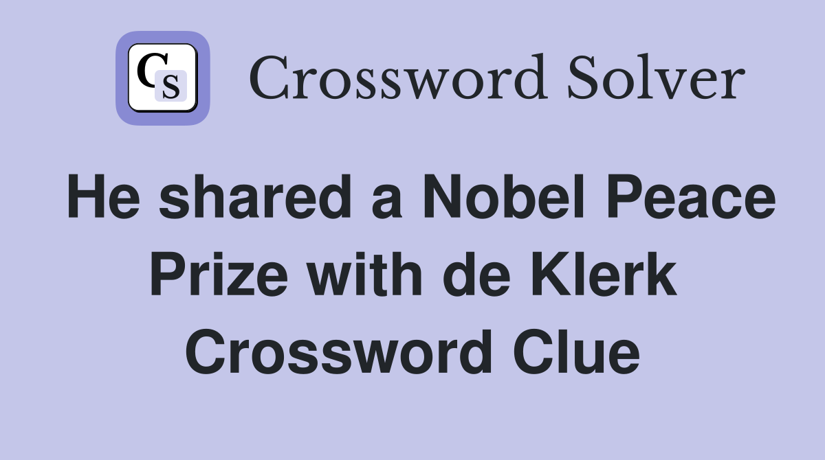 He shared a Nobel Peace Prize with de Klerk Crossword Clue