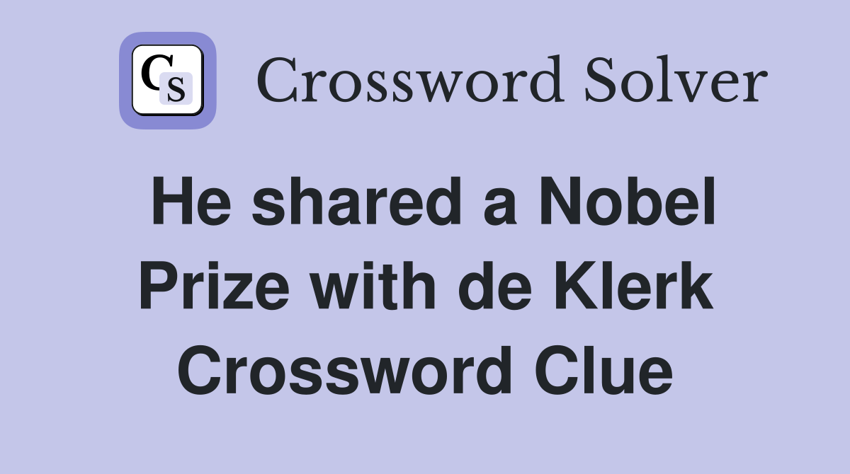 He shared a Nobel Prize with de Klerk Crossword Clue