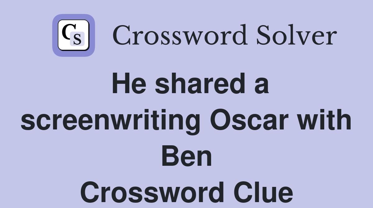 He shared a screenwriting Oscar with Ben Crossword Clue