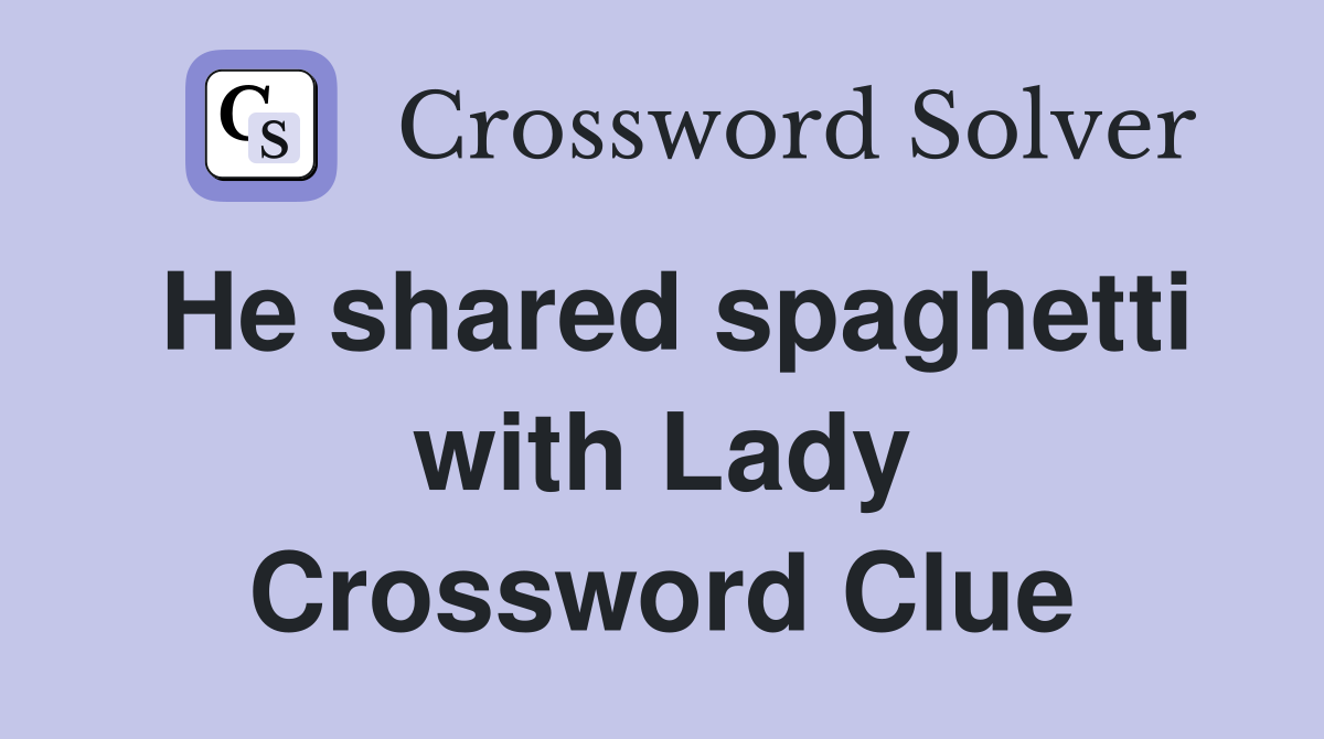 He shared spaghetti with Lady Crossword Clue