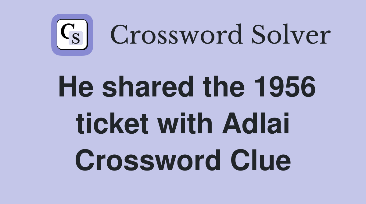 He shared the 1956 ticket with Adlai Crossword Clue