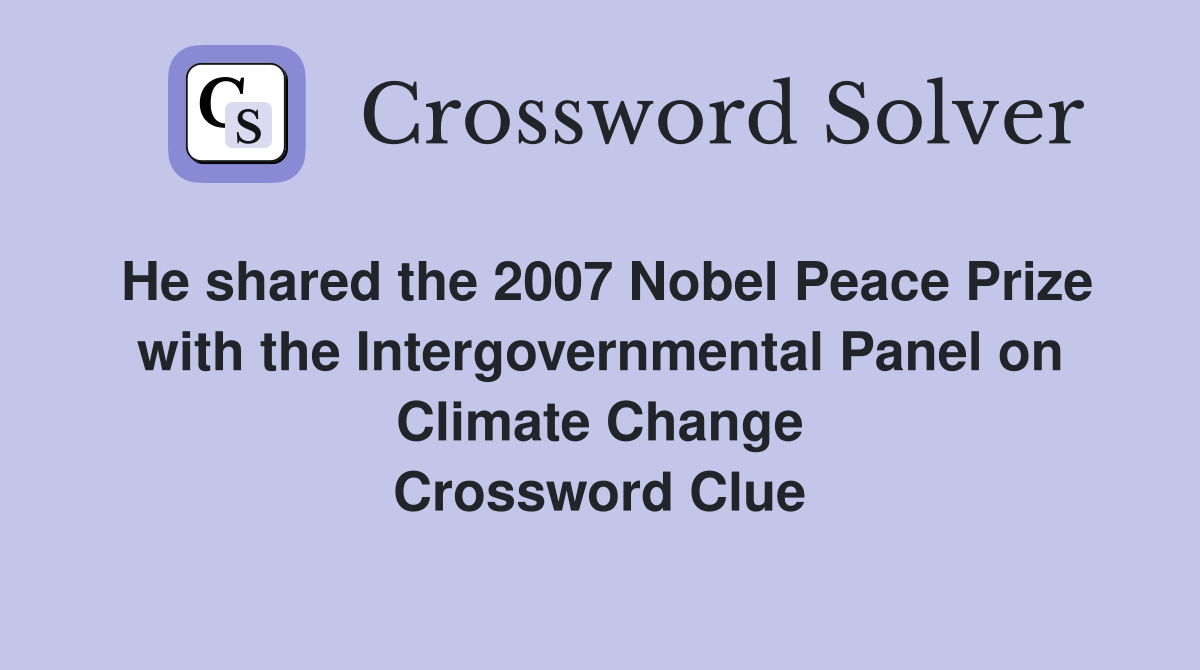 He shared the 2007 Nobel Peace Prize with the Intergovernmental Panel on Climate Change Crossword Clue