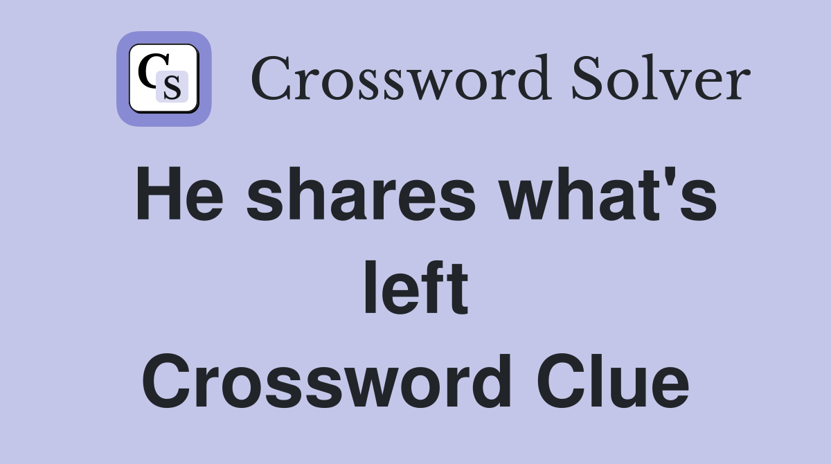 He shares what's left Crossword Clue