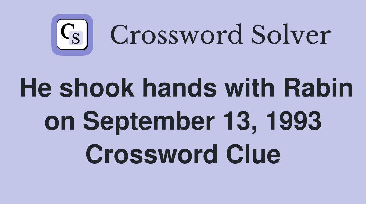 He shook hands with Rabin on September 13, 1993 Crossword Clue