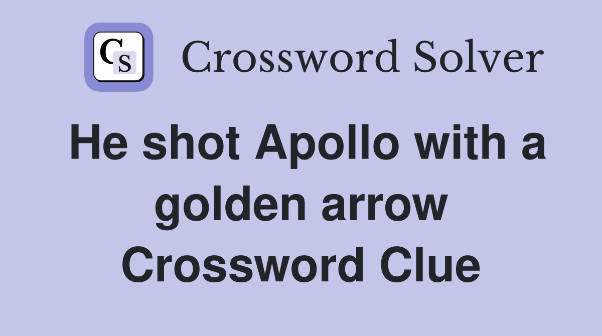 He shot Apollo with a golden arrow Crossword Clue