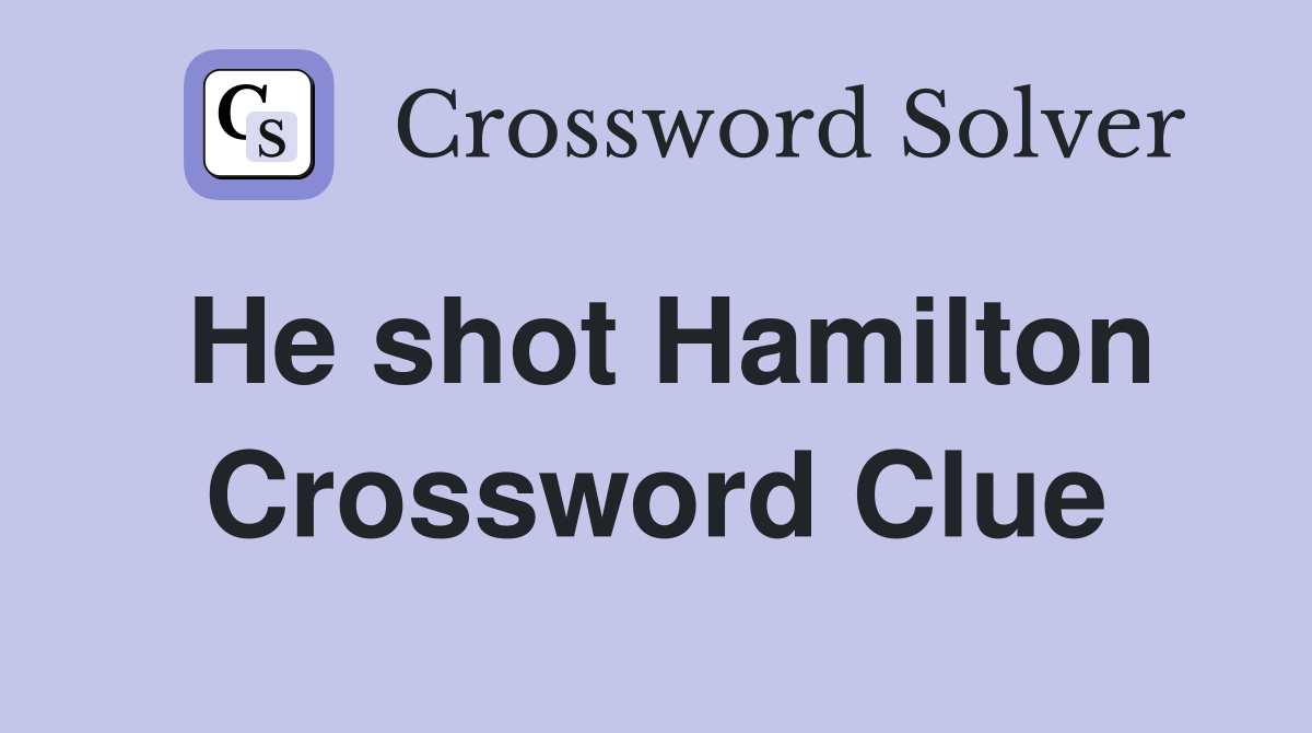 He shot Hamilton Crossword Clue