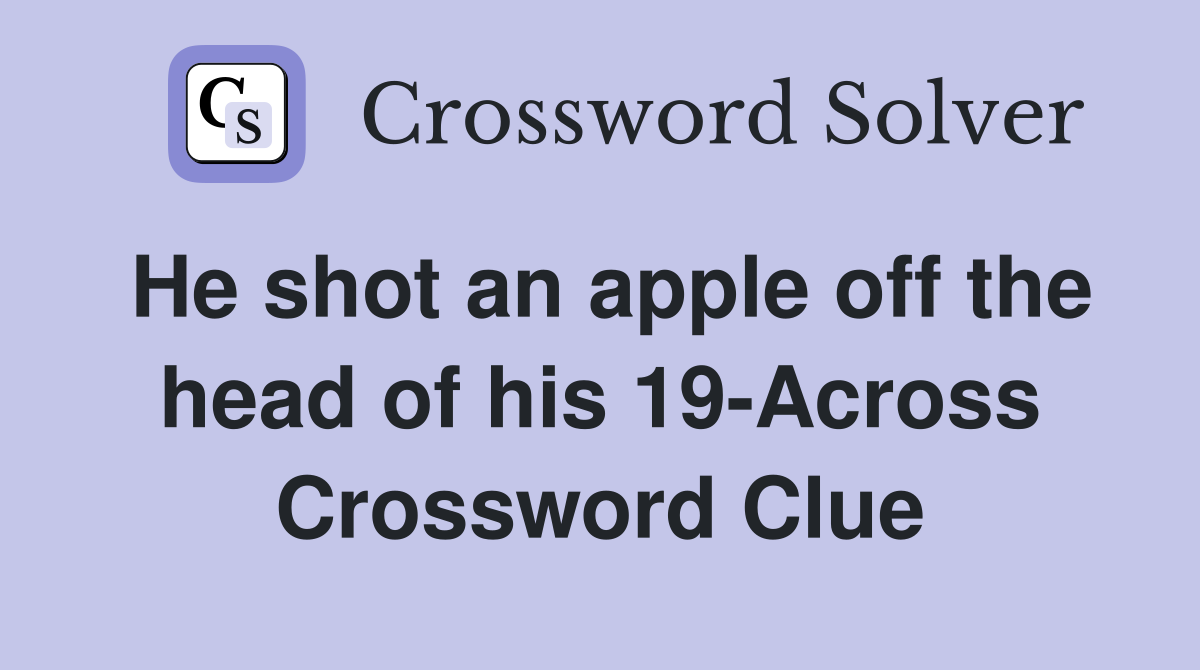 He shot an apple off the head of his 19-Across Crossword Clue