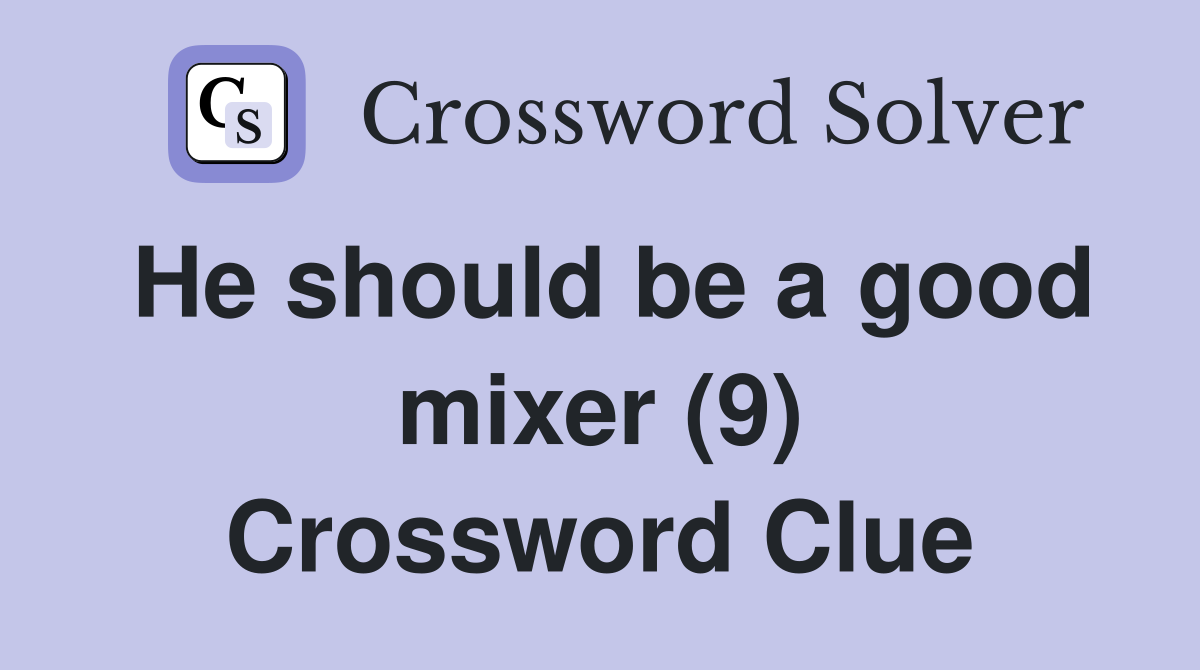 He should be a good mixer (9) Crossword Clue