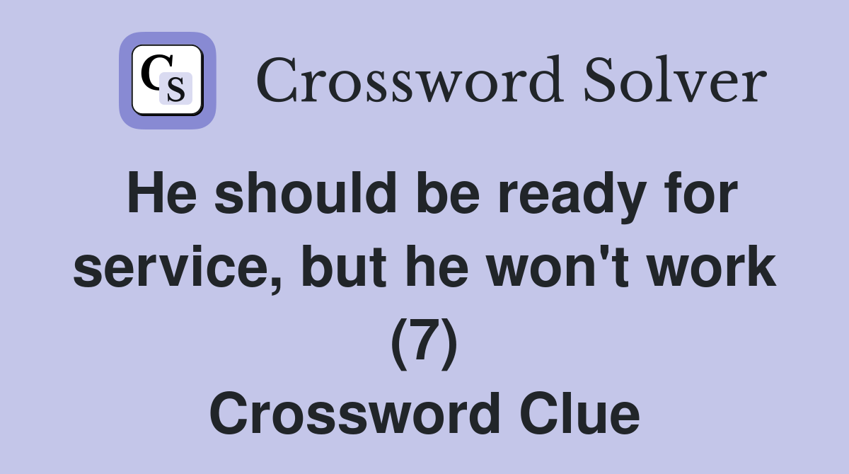 He should be ready for service, but he won't work (7) Crossword Clue