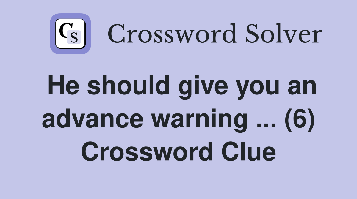 He should give you an advance warning ... (6) Crossword Clue