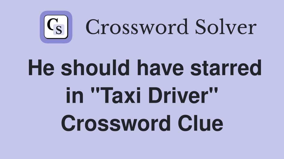 He should have starred in "Taxi Driver" Crossword Clue