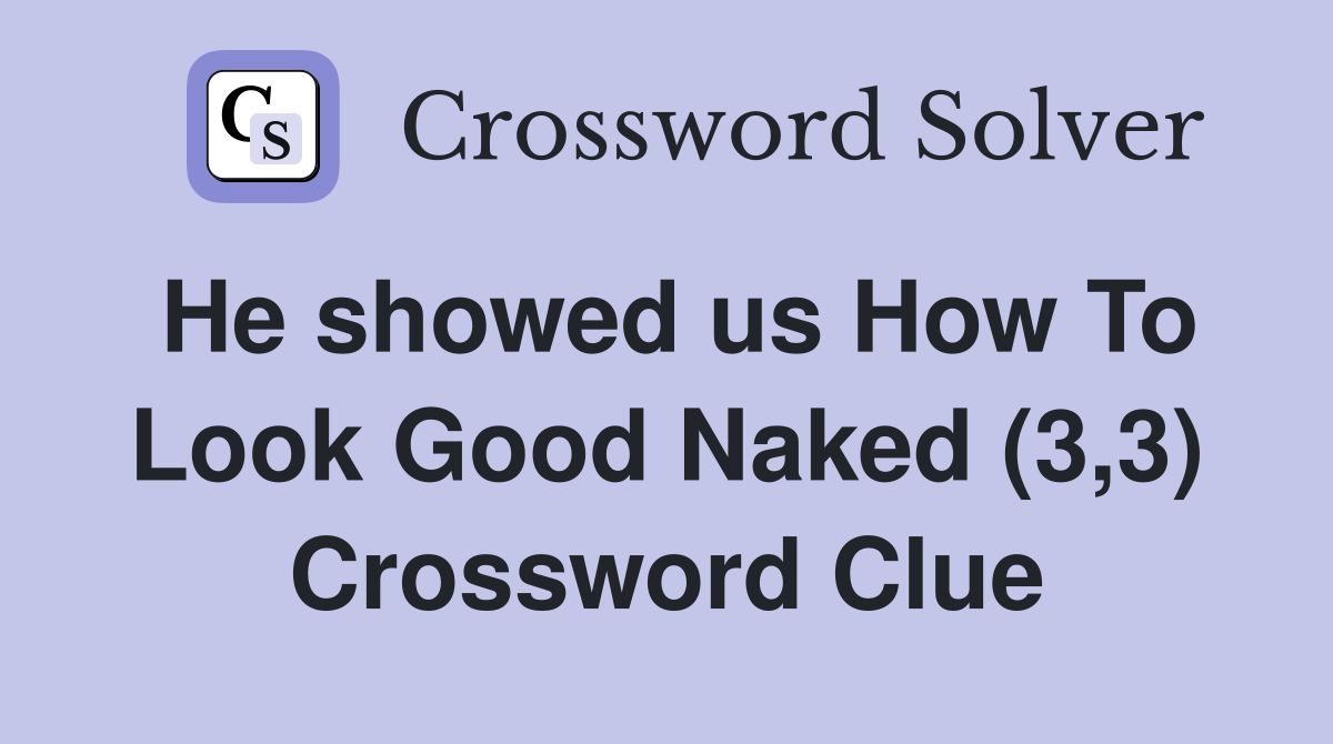 He showed us How To Look Good Naked (3,3) Crossword Clue