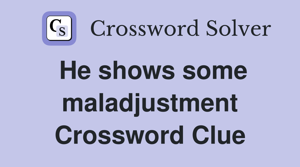 He shows some maladjustment Crossword Clue