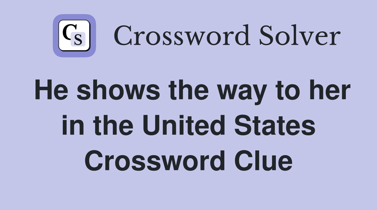 He shows the way to her in the United States Crossword Clue
