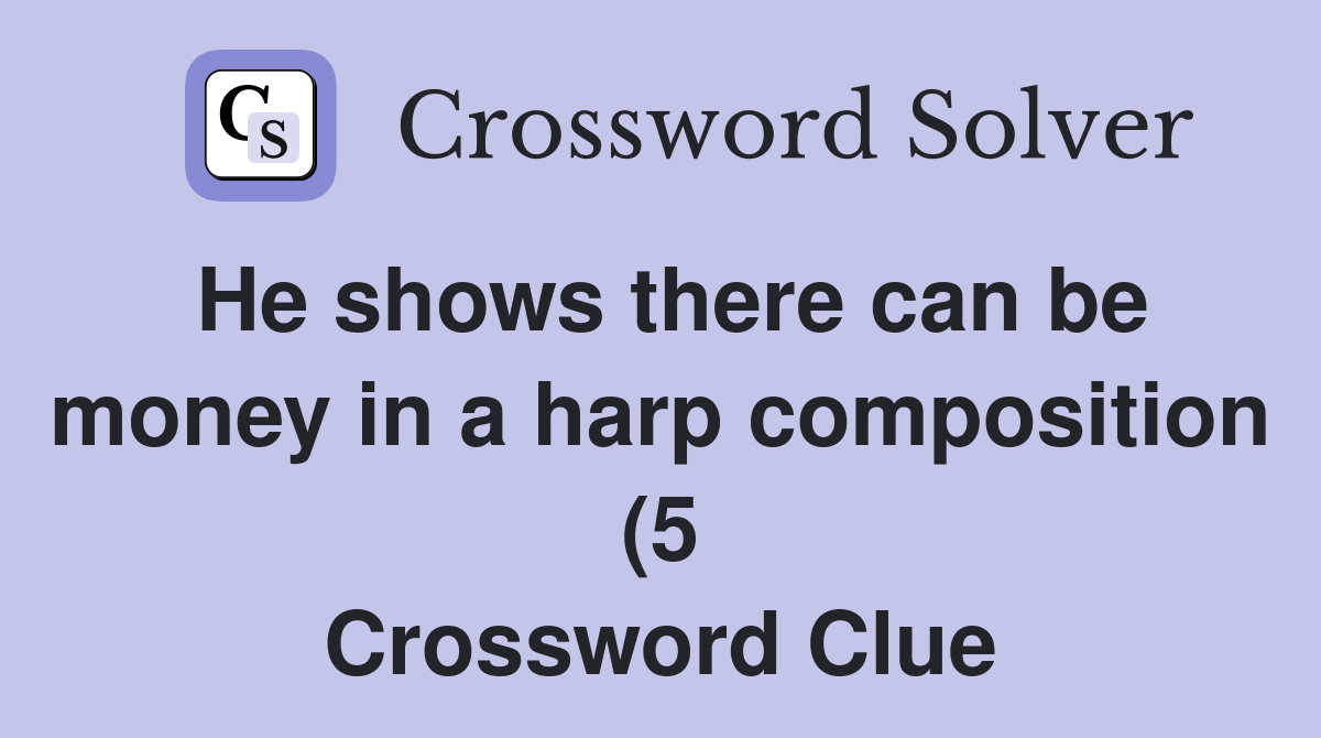 He shows there can be money in a harp composition (5) Crossword Clue He shows there can be money in a harp composition (5) Crossword Clue