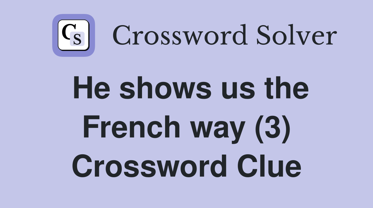 He shows us the French way (3) Crossword Clue