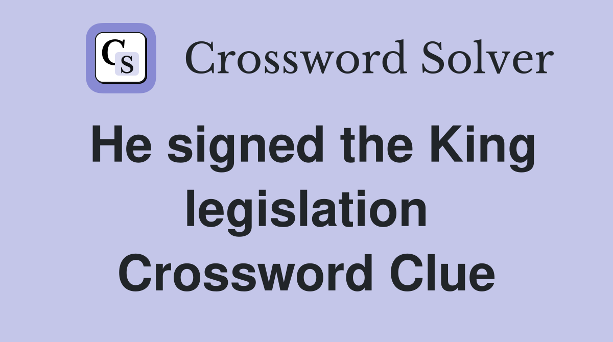 He signed the King legislation Crossword Clue