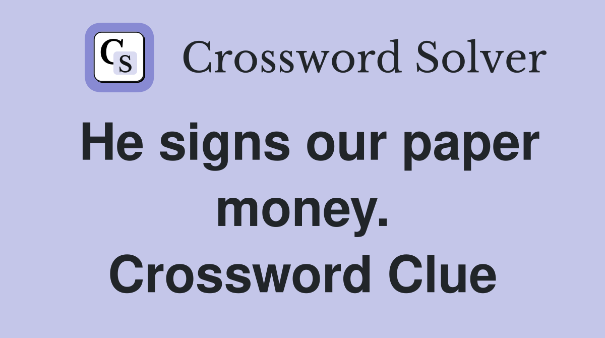 He signs our paper money. Crossword Clue