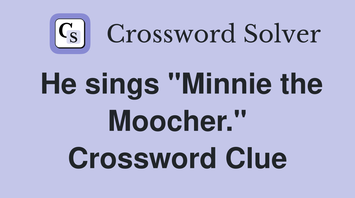 He sings "Minnie the Moocher." Crossword Clue