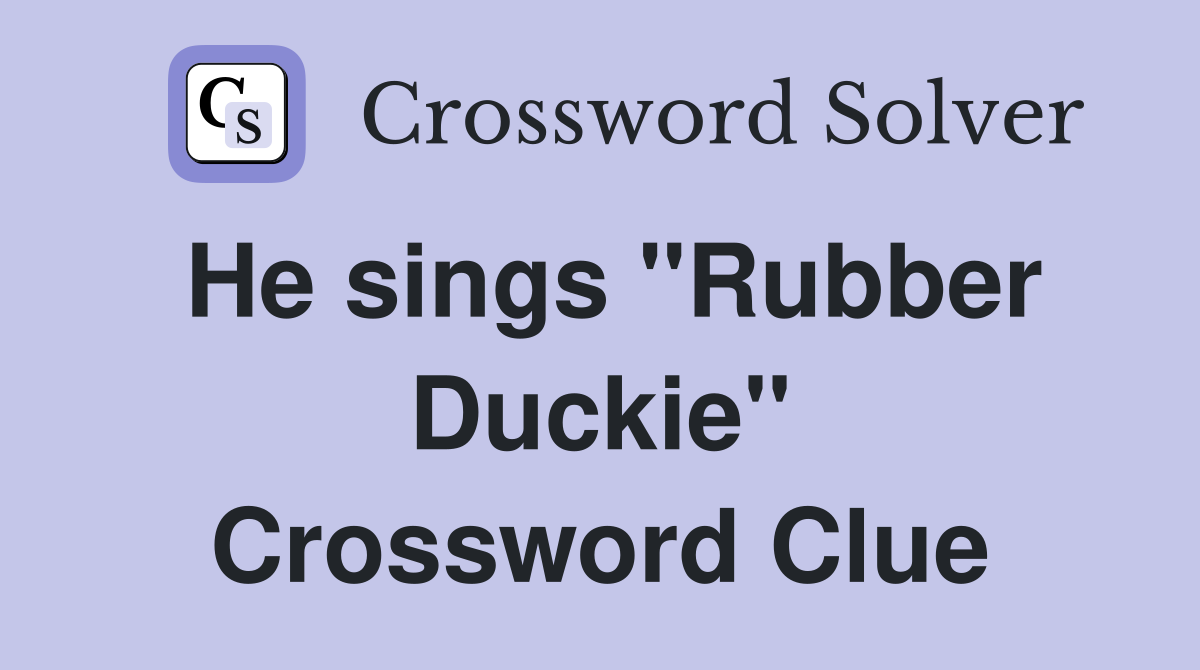 He sings "Rubber Duckie" Crossword Clue