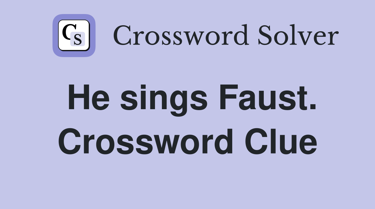 He sings Faust. Crossword Clue