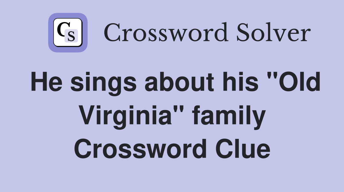 He sings about his "Old Virginia" family Crossword Clue