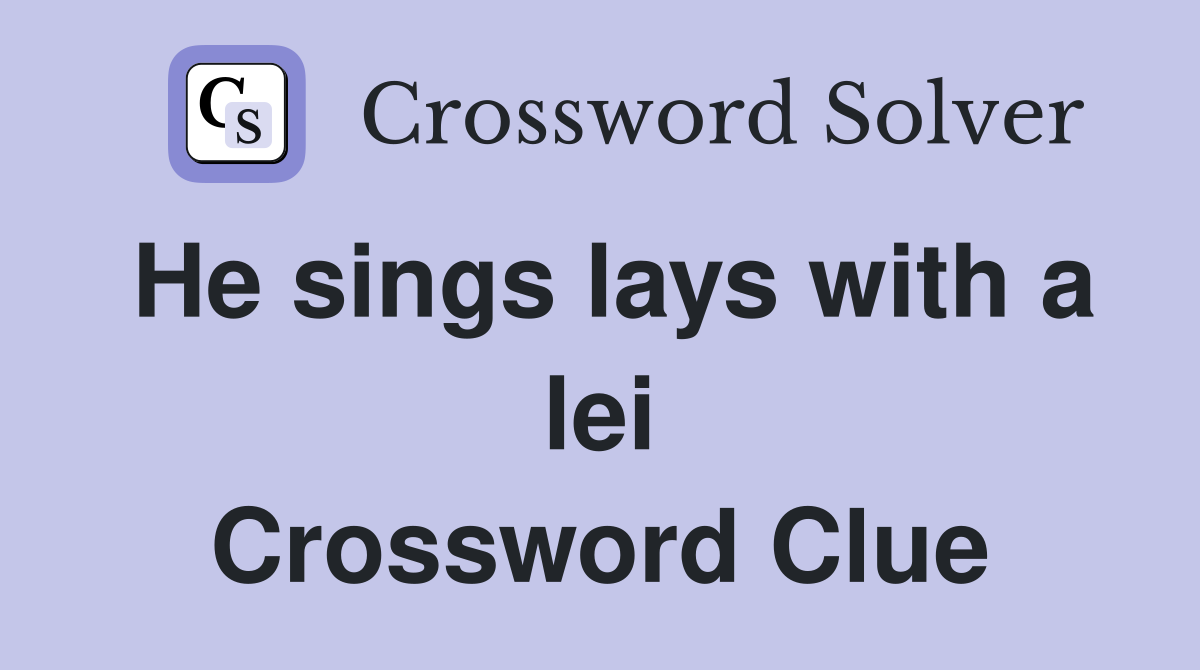 He sings lays with a lei Crossword Clue