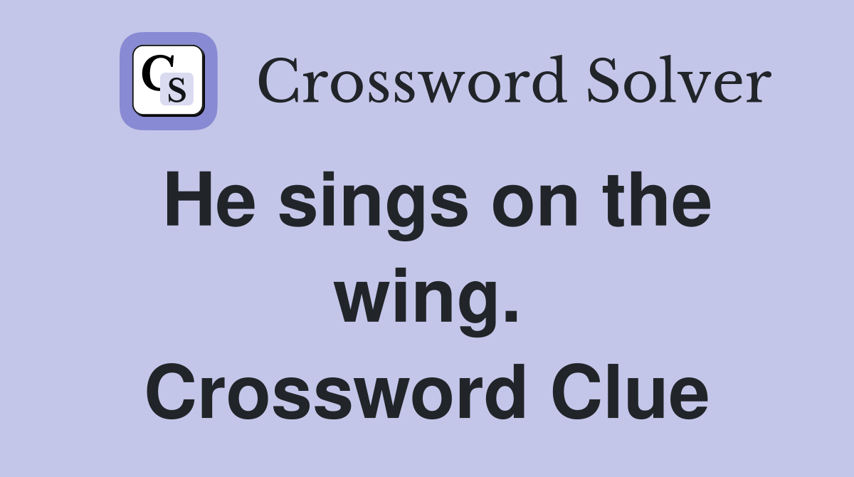 He sings on the wing. Crossword Clue