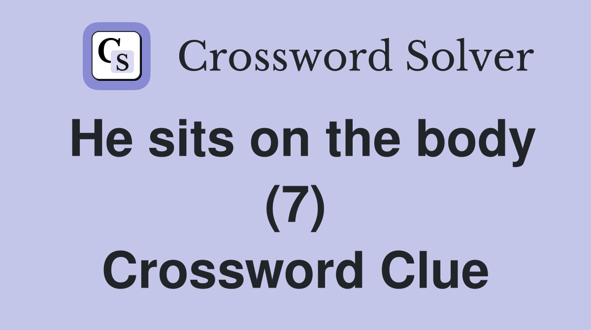 He sits on the body (7) Crossword Clue