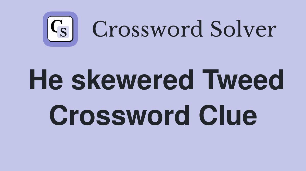 He skewered Tweed Crossword Clue
