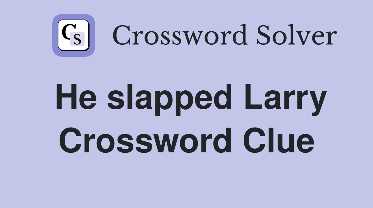 He slapped Larry Crossword Clue