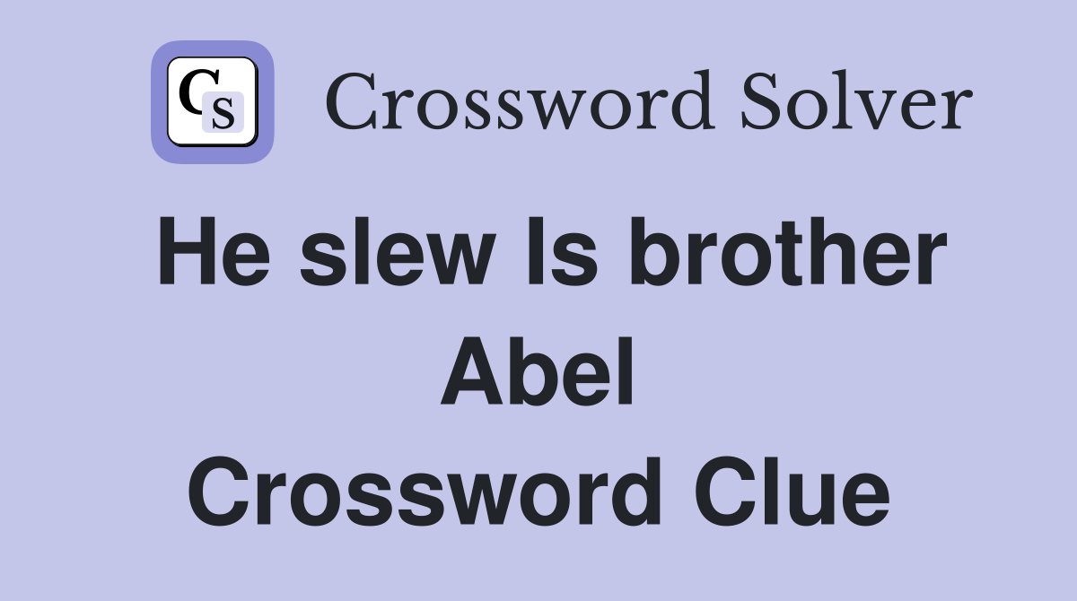 He slew Is brother Abel Crossword Clue
