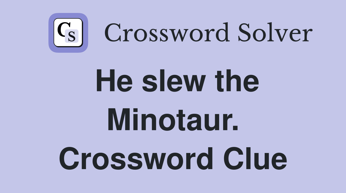 He slew the Minotaur. Crossword Clue