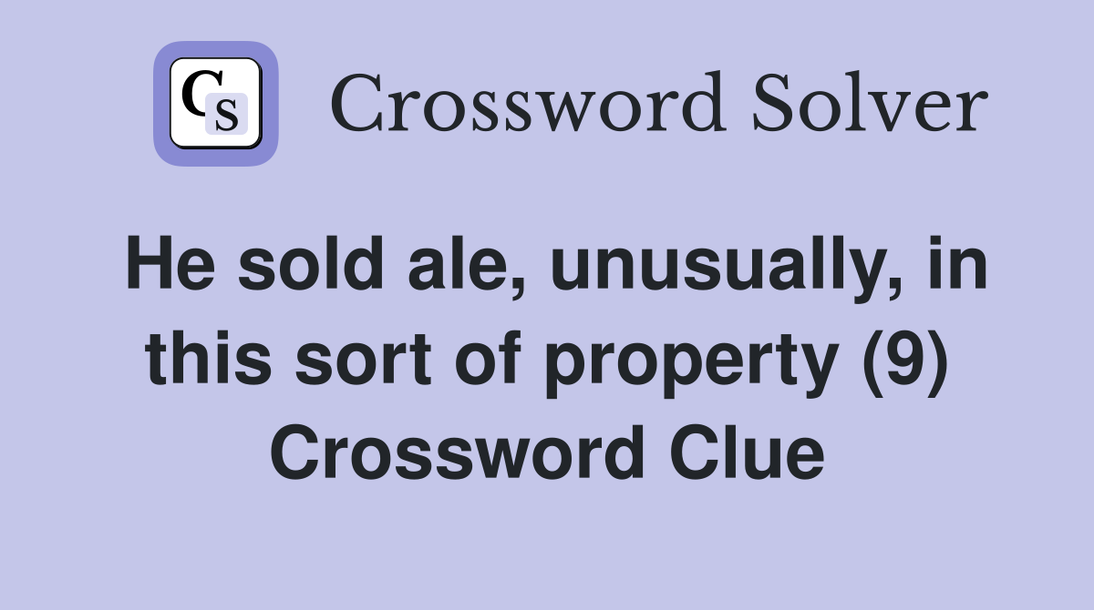 He sold ale, unusually, in this sort of property (9) Crossword Clue